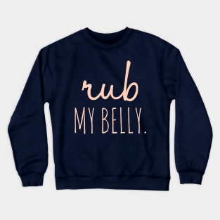 Rub My Belly Crewneck Sweatshirt